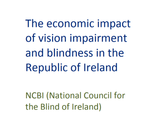 The economic impact of vision impairment and blindness in the Republic of Ireland NCBI (National Council for the Blind of Ireland)